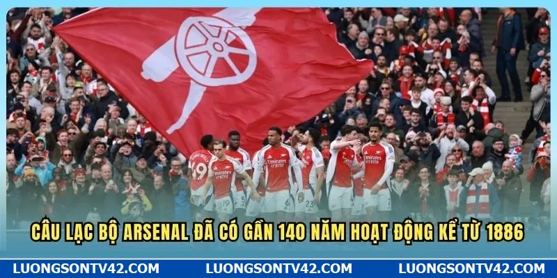 Câu lạc bộ Arsenal đã có gần 140 năm hoạt động kể từ 1886