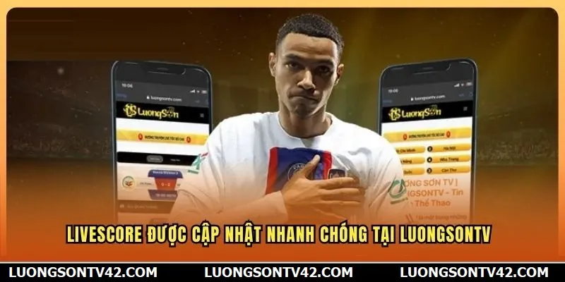 Livescore được cập nhật nhanh chóng tại Lương Sơn TV